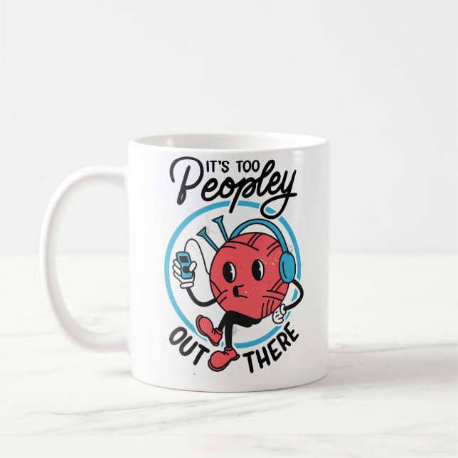 Mug It'S Too Peopley Out There Funny Antisocial Knitti (Gauche)