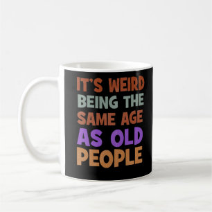 Mug It's Weird Being The Même Age As Old People Retro