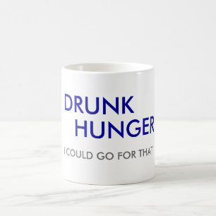 MUG IVRE, FAIM, JE POURRAIS ALLER CHERCHER CELA