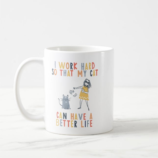 Mug J work hard that my cat can have a better life (Gauche)