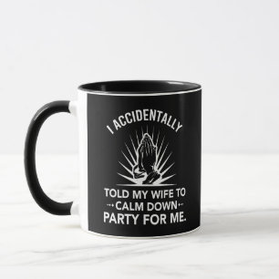 Mug J'ai accidentellement dit à ma femme de calmer la