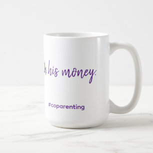 Mug J'ai acheté ceci avec son argent. #coparent tasse.