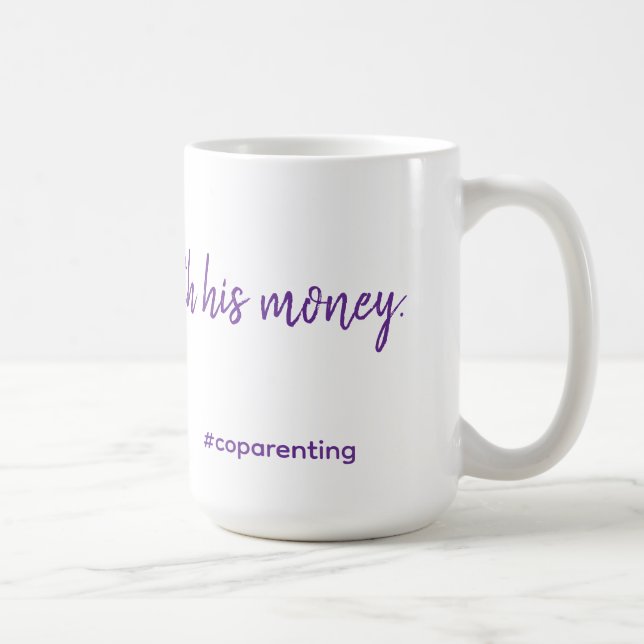 Mug J'ai acheté ceci avec son argent. #coparent tasse. (Droite)
