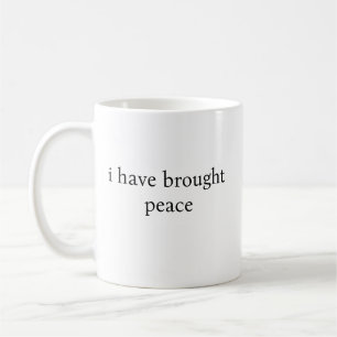 Mug j'ai apporté la paix