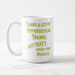 Mug J'ai beaucoup d'amis hypothétiques. Philosophique