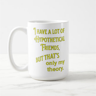 Mug J'ai beaucoup d'amis hypothétiques. Philosophique