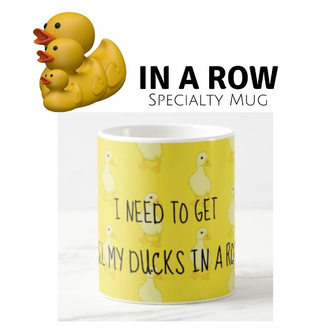 Mug J'Ai Besoin D'Avoir Tous Mes Canards Dans Une Rang (Créateur téléchargé)