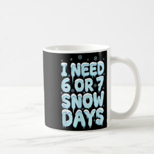 Mug J'ai besoin de 6 7 jours de neige Drôle Professeur