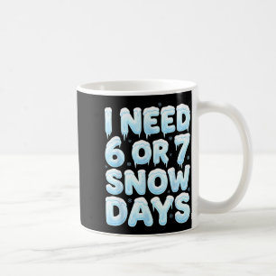 Mug J'ai besoin de 6 ou 7 jours de neige Drôle 67 hive