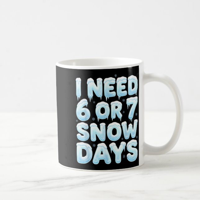 Mug J'ai besoin de 6 ou 7 jours de neige Drôle 67 hive (Droite)