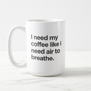 Mug J'ai besoin de café comme j'ai besoin d'air pour r