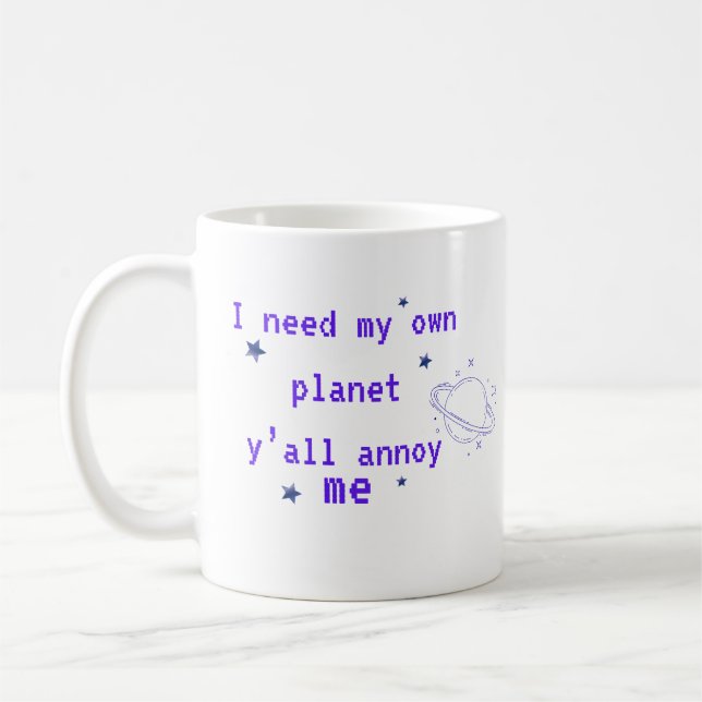 Mug J'ai Besoin de Ma Propre Planète Citation Drôle d' (Gauche)