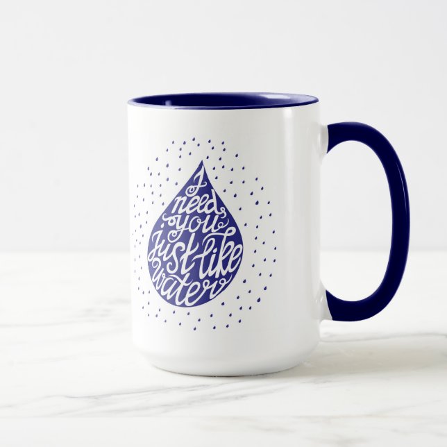 Mug J'ai besoin de vous juste comme l'eau (Droite)