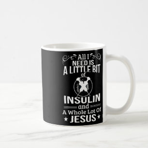 Mug J'Ai Besoin D'Insuline Et De Jésus Fun Diabétique