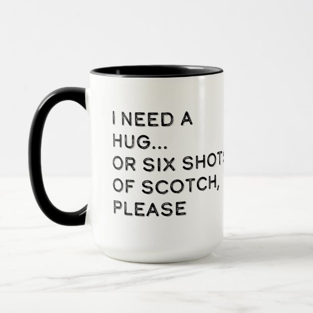 Mug J'ai besoin d'un câlin ou de six coups de Scotch (Gauche)