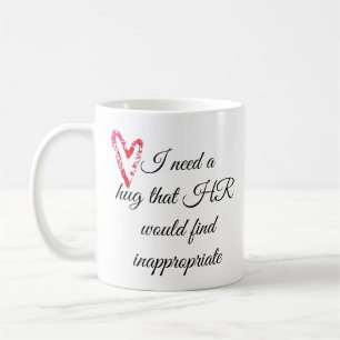 Mug J'ai besoin d'un câlin que les RH trouveraient ina