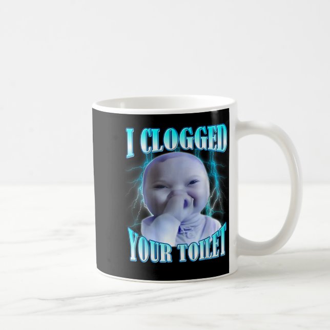 Mug J'ai Bouché Vos Toilettes Drôle Ai Bébé Mème Brain (Droite)