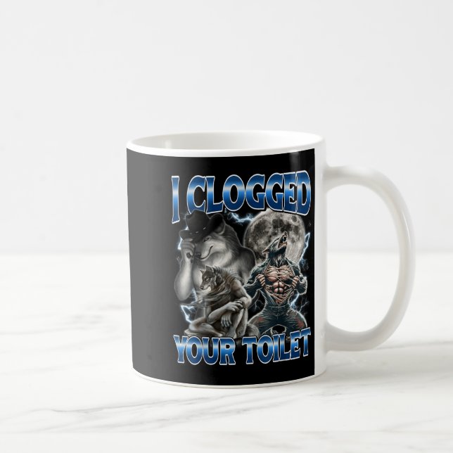 Mug J'ai bouché vos toilettes drôle Alpha Wolf Meme St (Droite)