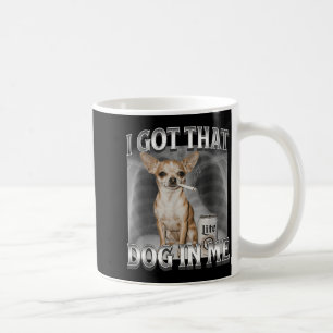 Mug J'ai Ce Chien En Moi Mème Drôle De Chien Mème Chih