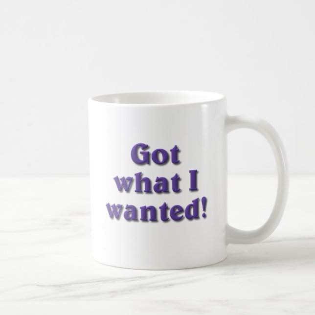 Mug J'ai ce que j'ai Recherché (Droite)