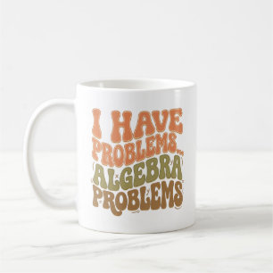Mug J'ai des problèmes Problèmes d'algèbre Cadeau pour