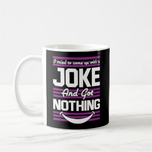 Mug J'Ai Essayé De Trouver Une Blague Mais Je N'Ai Rie