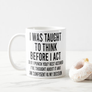 Mug J'Ai Été Appris À Réfléchir Avant D'Agir Drô