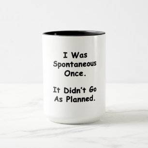 Mug J'ai été spontané une fois.