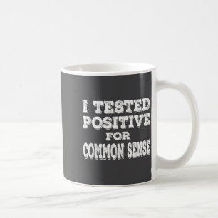 Mug J'ai été testé positif pour le bon sens Citation d