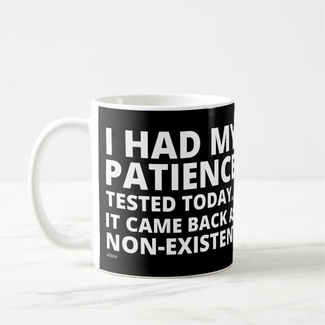 Mug J'AI EU MA PATIENCE TESTÉE AUJOURD'HUI... drôle de (Gauche)