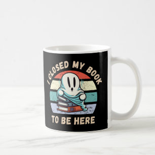 Mug J'ai fermé mon livre pour être ici Drôle de Fantôm