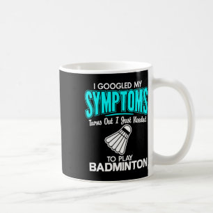 Mug J'Ai Googlé Mes Symptômes Pour Jouer Badminton 1