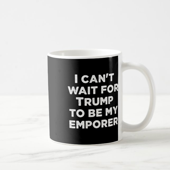 Mug J'ai hâte que Trump soit mon empereur président am (Droite)
