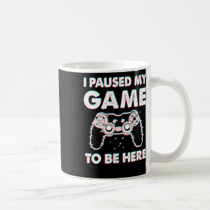 Mug J'Ai Interrompu Mon Jeu Pour Être Ici Joueur Vidéo