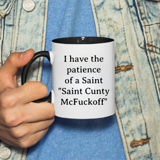 Mug J'ai la patience d'un Saint Cunty McFuckoff Gif