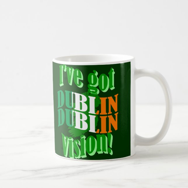 Mug J'ai la vision de Dublin (Droite)
