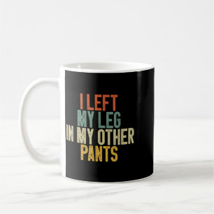 Mug J'ai laissé ma jambe dans mon autre pantalon Citat