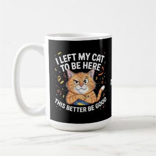 Mug J'ai Laissé Mon Chat Pour Être Ici Ça Doit Être Dr