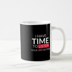 Mug J'Ai Le Temps D'Écouter Que Votre Vie Compte - Sui