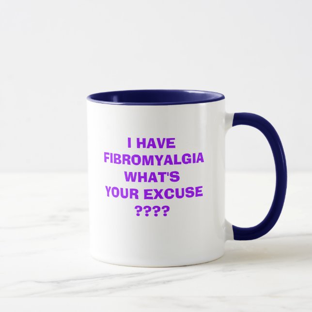 MUG J'AI L'EXCUSE DE LA FIBROMYALGIE WHAT'SYOUR ? ? ? (Droite)