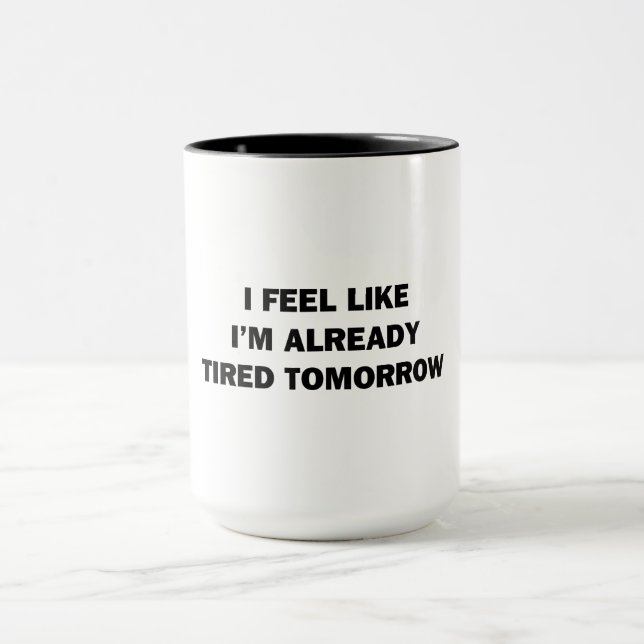 Mug J'ai l'impression d'être déjà fatigué demain (Centre)