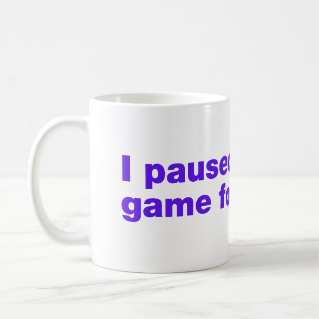 Mug J'ai mis mon jeu en pause pour ça ? (Gauche)
