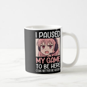Mug J'ai mis mon jeu en pause pour être ici, ça ferait