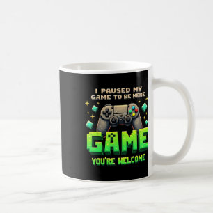 Mug J'ai mis mon jeu en pause pour être ici Drôle de g