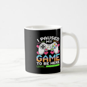 Mug J'ai mis mon jeu en pause pour être ici Gamer Char