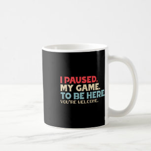 Mug J'ai mis mon jeu en pause pour être ici, merci, ca