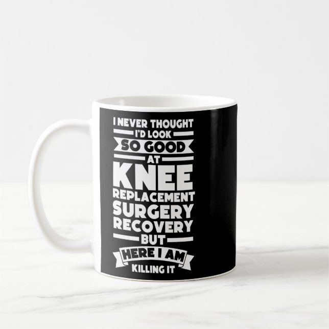 Mug J'Ai Pensé Chirurgie De Remplacement Du Genou Chir (Gauche)