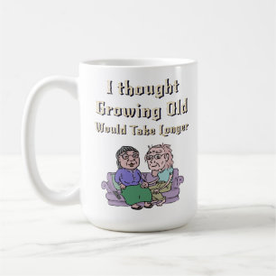 Mug J'Ai Pensé Que Vieillir prendrait Plus De Temps !