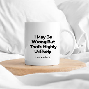 Mug J'ai peut-être tort, mais c'est très improbable - 