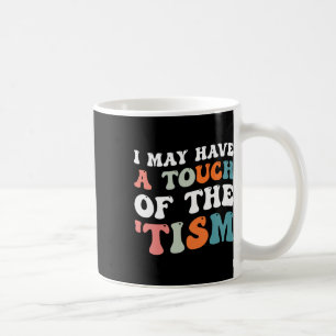 Mug J'Ai Peut-Être Une Touche Du Tism 1